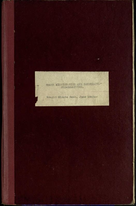 View document: Women Missionaries and Candidates Sub-Committee Minute book, 1945-1947.