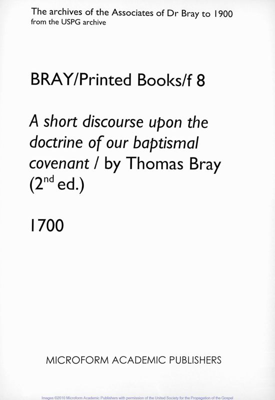 View document: A short discourse upon the doctrine of our baptismal covenant / by Thomas Bray (2nd ed.). 1700..