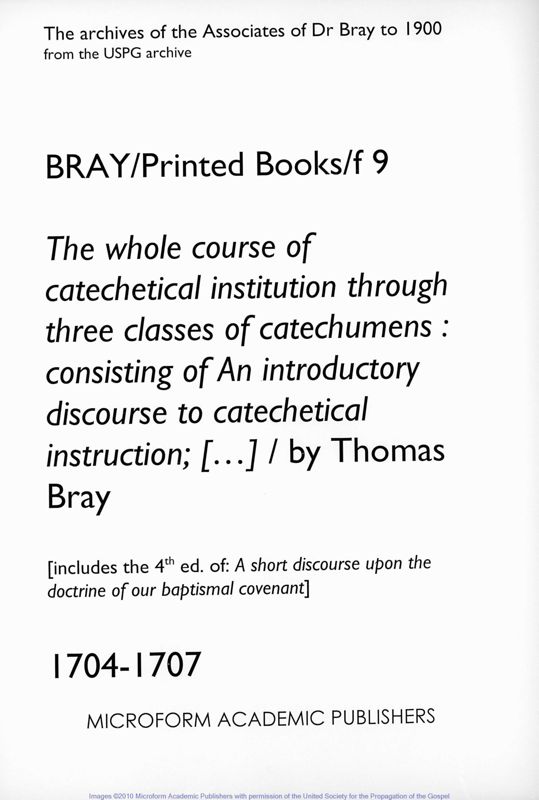 View document: The whole course of catechetical institution ... / by Thomas Bray. 1704-1707..