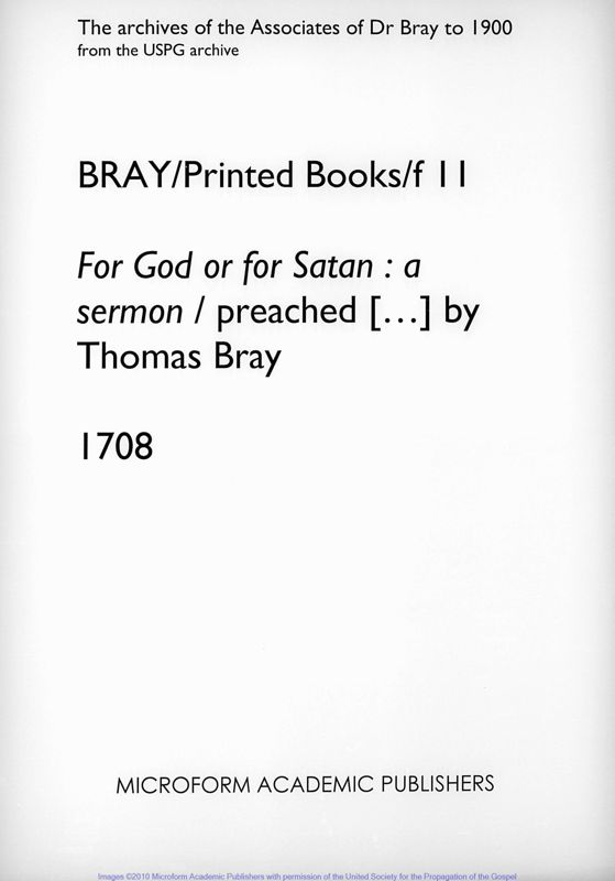 View document: For God or for Satan : a sermon / preached [?] by Thomas Bray. 1708..